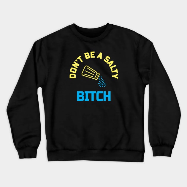 Dont be a salty bitch Crewneck Sweatshirt by denkanysti